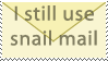 I still use snail mail